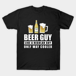 Beer Guy Like A Regular Guy Only Way Cooler - Funny Quote T-Shirt